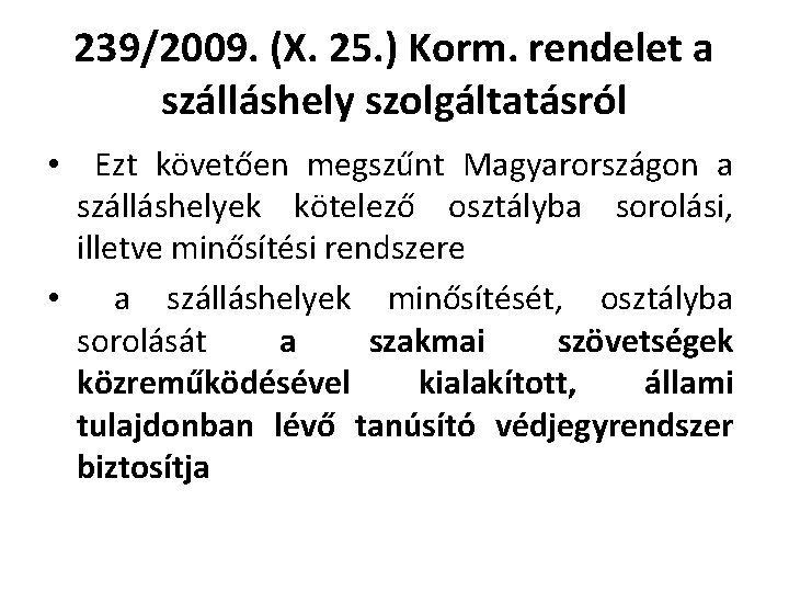239/2009. (X. 25. ) Korm. rendelet a szálláshely szolgáltatásról • Ezt követően megszűnt Magyarországon