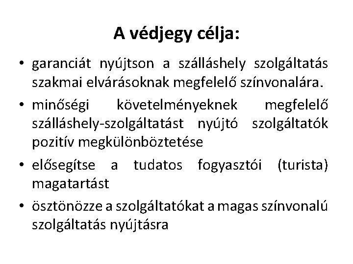 A védjegy célja: • garanciát nyújtson a szálláshely szolgáltatás szakmai elvárásoknak megfelelő színvonalára. •