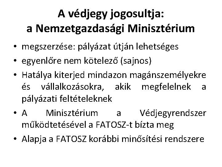 A védjegy jogosultja: a Nemzetgazdasági Minisztérium • megszerzése: pályázat útján lehetséges • egyenlőre nem