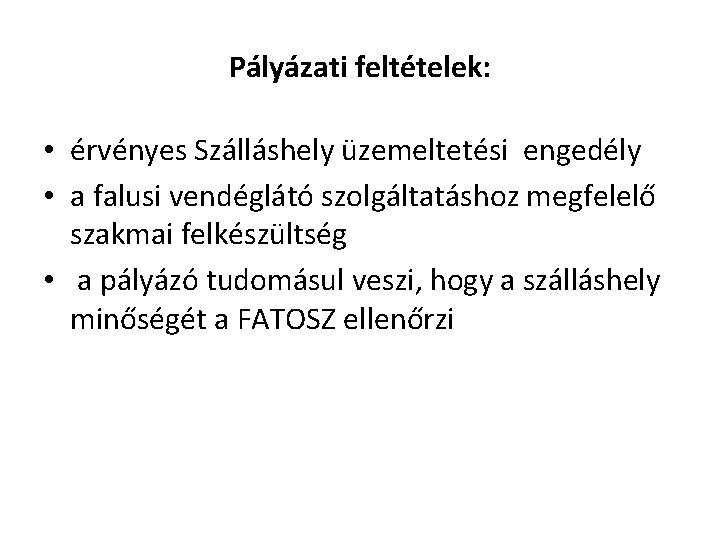 Pályázati feltételek: • érvényes Szálláshely üzemeltetési engedély • a falusi vendéglátó szolgáltatáshoz megfelelő szakmai