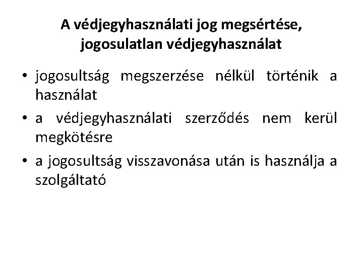 A védjegyhasználati jog megsértése, jogosulatlan védjegyhasználat • jogosultság megszerzése nélkül történik a használat •