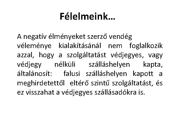 Félelmeink… A negatív élményeket szerző vendég véleménye kialakításánál nem foglalkozik azzal, hogy a szolgáltatást