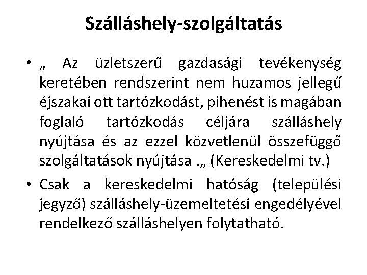 Szálláshely-szolgáltatás • „ Az üzletszerű gazdasági tevékenység keretében rendszerint nem huzamos jellegű éjszakai ott