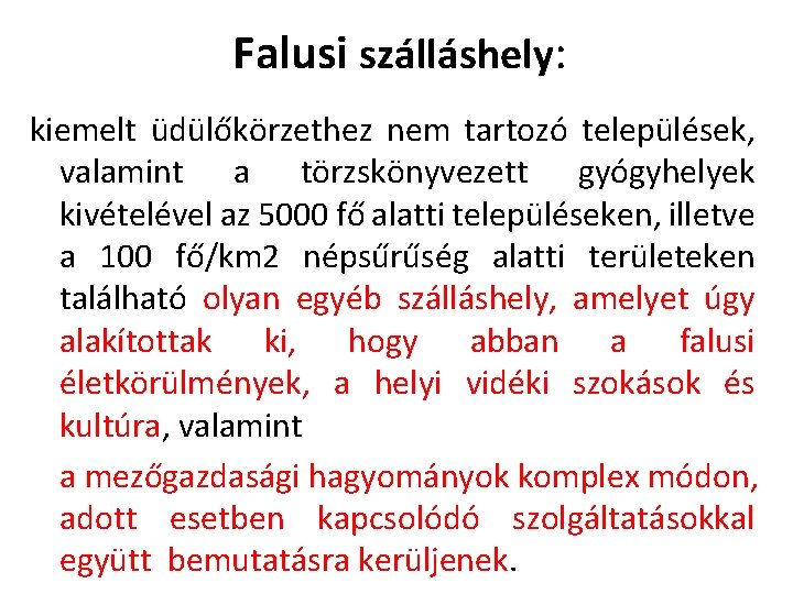 Falusi szálláshely: kiemelt üdülőkörzethez nem tartozó települések, valamint a törzskönyvezett gyógyhelyek kivételével az 5000