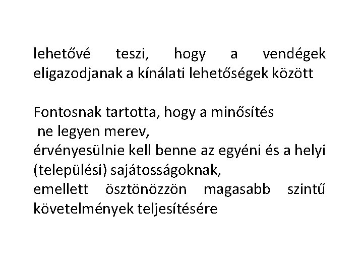 lehetővé teszi, hogy a vendégek eligazodjanak a kínálati lehetőségek között Fontosnak tartotta, hogy a