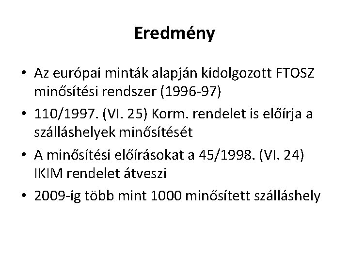 Eredmény • Az európai minták alapján kidolgozott FTOSZ minősítési rendszer (1996 -97) • 110/1997.