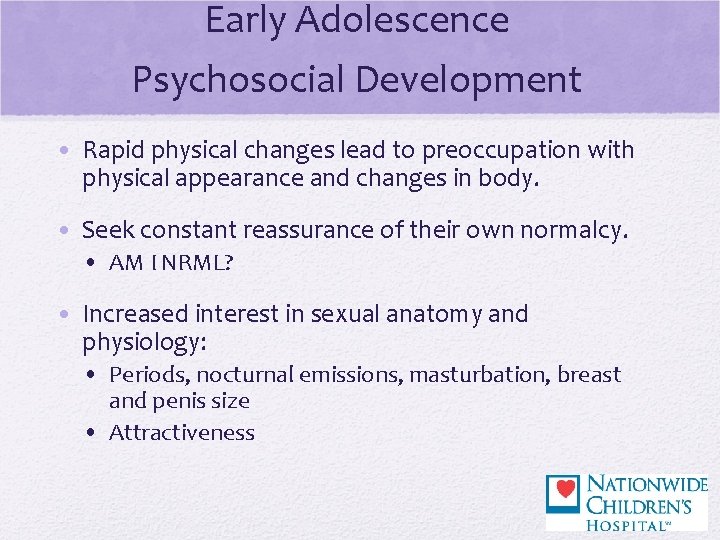 Early Adolescence Psychosocial Development • Rapid physical changes lead to preoccupation with physical appearance