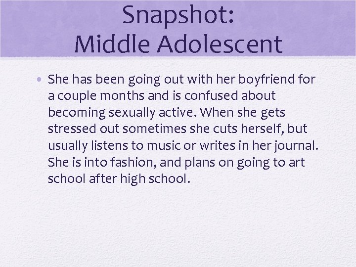 Snapshot: Middle Adolescent • She has been going out with her boyfriend for a Snapshot: Middle Adolescent • She has been going out with her boyfriend for a