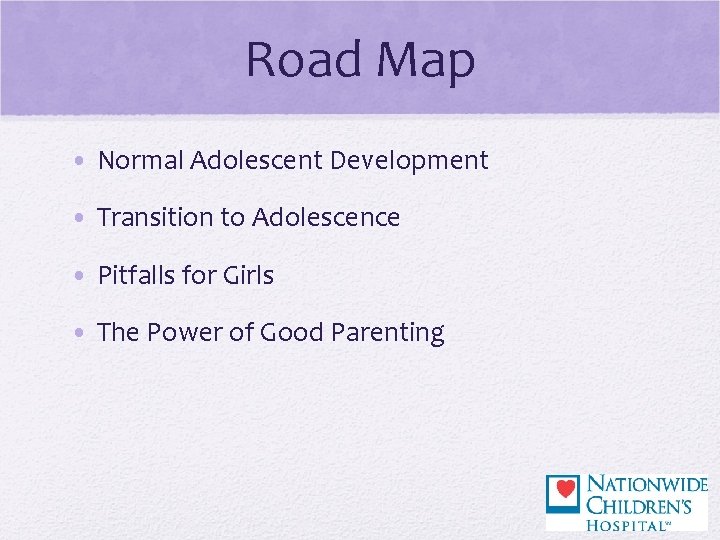 Road Map • Normal Adolescent Development • Transition to Adolescence • Pitfalls for Girls