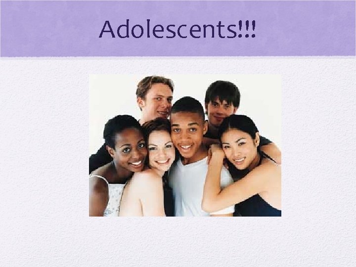 Adolescents!!! 