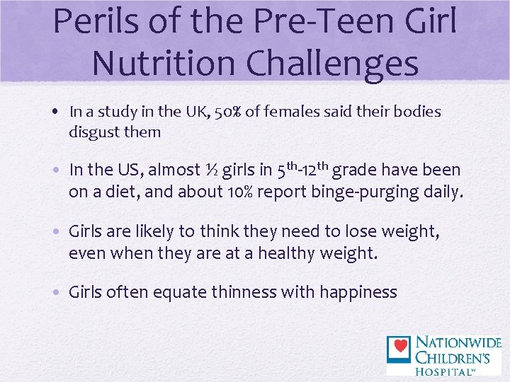 Perils of the Pre-Teen Girl Nutrition Challenges • In a study in the UK,