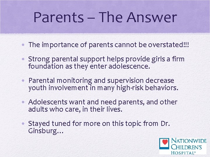 Parents – The Answer • The importance of parents cannot be overstated!!! • Strong