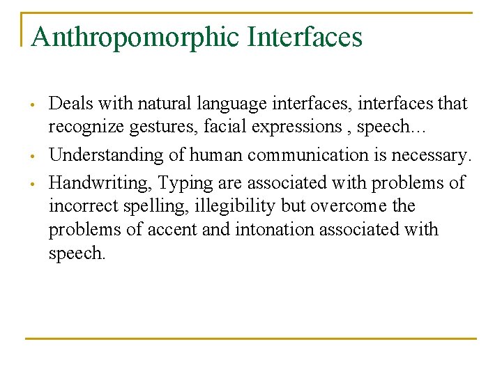 Anthropomorphic Interfaces • • • Deals with natural language interfaces, interfaces that recognize gestures,