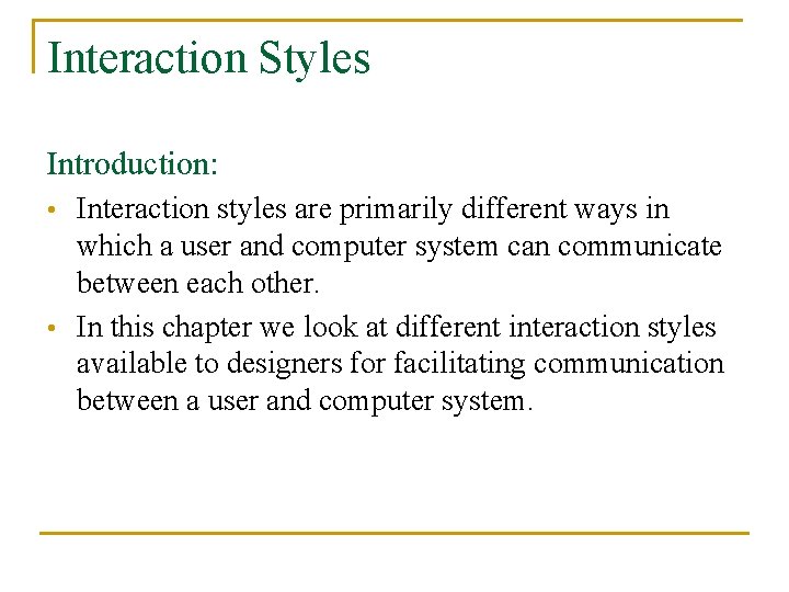 Interaction Styles Introduction: Interaction styles are primarily different ways in which a user and