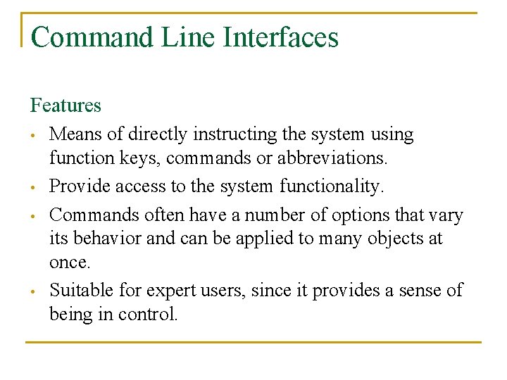 Command Line Interfaces Features • • Means of directly instructing the system using function
