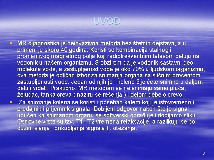 UVOD § MR dijagnostika je neinvazivna metoda bez štetnih dejstava, a u primeni je