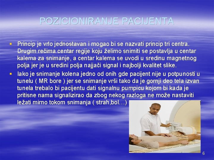 POZICIONIRANJE PACIJENTA § Princip je vrlo jednostavan i mogao bi se nazvati princip tri