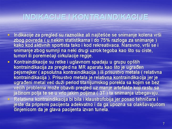 INDIKACIJE I KONTRAINDIKACIJE § Indikacije za pregled su raznolike ali najčešće se snimanje kolena