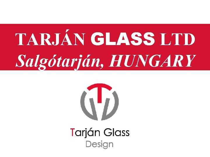 TARJÁN GLASS LTD Salgótarján, HUNGARY 