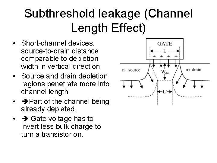 Subthreshold leakage (Channel Length Effect) • Short-channel devices: source-to-drain distance comparable to depletion width