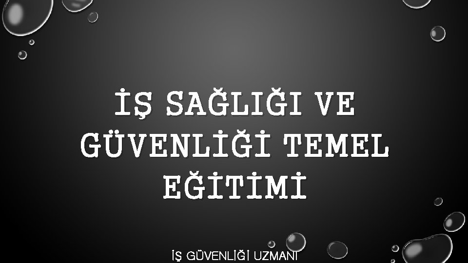 İŞ SAĞLIĞI VE GÜVENLİĞİ TEMEL EĞİTİMİ İŞ GÜVENLİĞİ UZMANI 