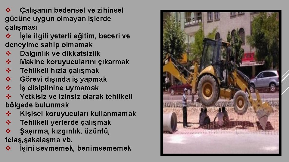 v Çalışanın bedensel ve zihinsel gücüne uygun olmayan işlerde çalışması v İşle ilgili yeterli