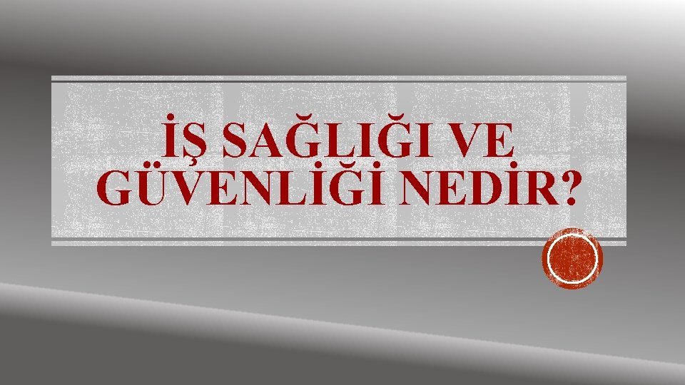 İŞ SAĞLIĞI VE GÜVENLİĞİ NEDİR? 