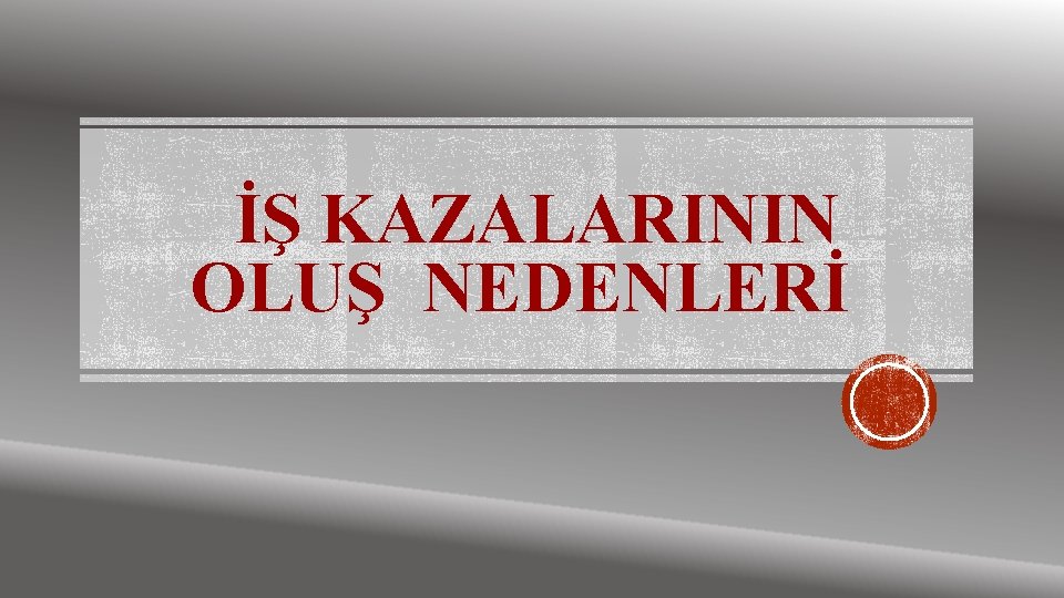 İŞ KAZALARININ OLUŞ NEDENLERİ 