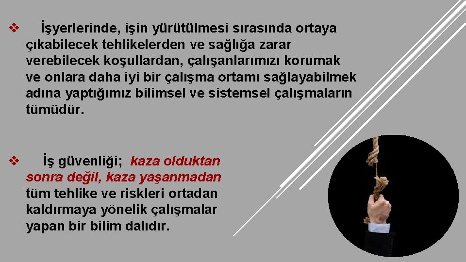 v İşyerlerinde, işin yürütülmesi sırasında ortaya çıkabilecek tehlikelerden ve sağlığa zarar verebilecek koşullardan, çalışanlarımızı