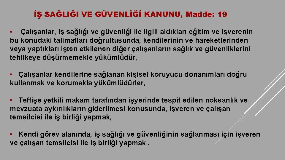 İŞ SAĞLIĞI VE GÜVENLİĞİ KANUNU, Madde: 19 • Çalışanlar, iş sağlığı ve güvenliği ile