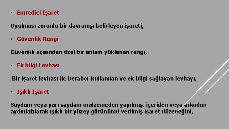  • Emredici İşaret Uyulması zorunlu bir davranışı belirleyen işareti, • Güvenlik Rengi Güvenlik