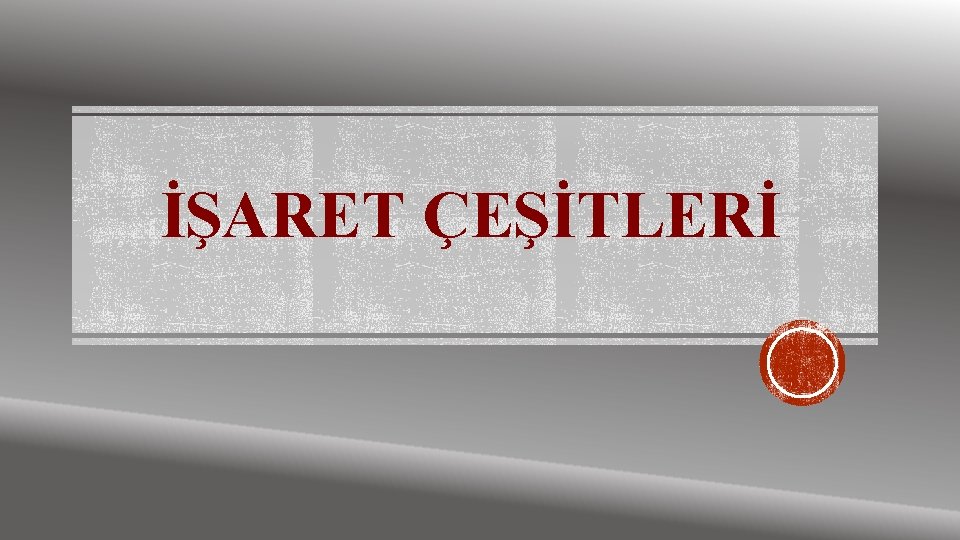 İŞARET ÇEŞİTLERİ 