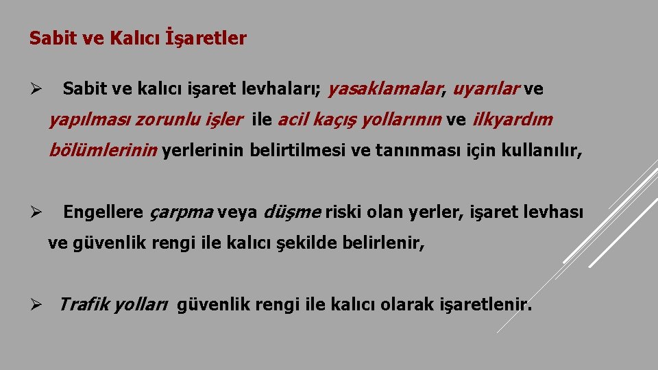 Sabit ve Kalıcı İşaretler Ø Sabit ve kalıcı işaret levhaları; yasaklamalar, uyarılar ve yapılması