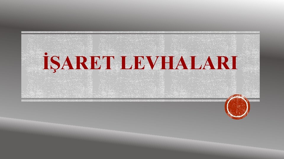 İŞARET LEVHALARI 