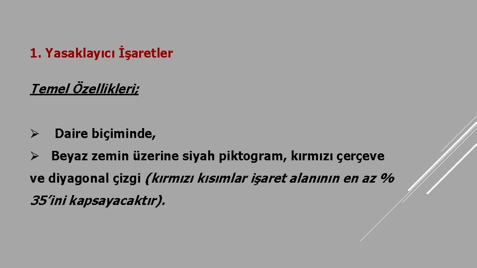 1. Yasaklayıcı İşaretler Temel Özellikleri; Ø Daire biçiminde, Ø Beyaz zemin üzerine siyah piktogram,