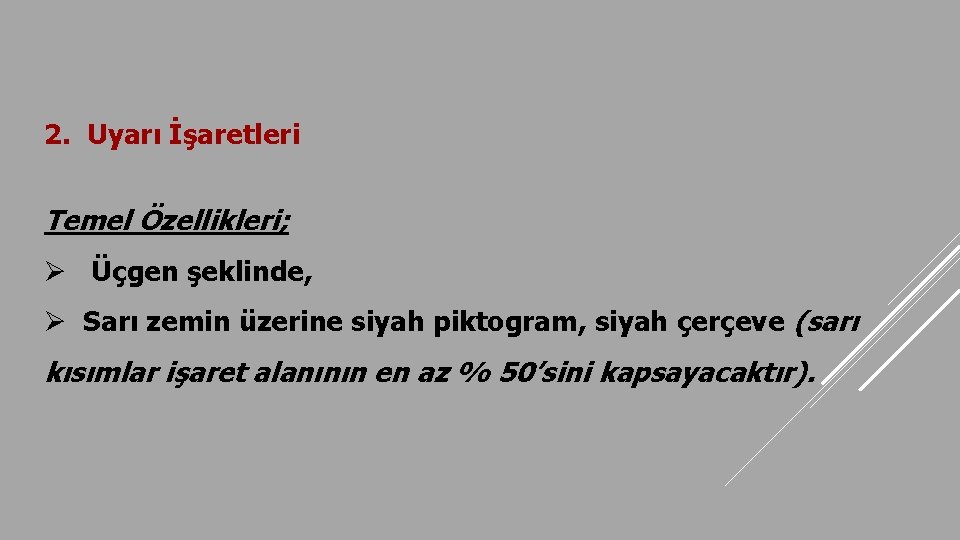 2. Uyarı İşaretleri Temel Özellikleri; Ø Üçgen şeklinde, Ø Sarı zemin üzerine siyah piktogram,