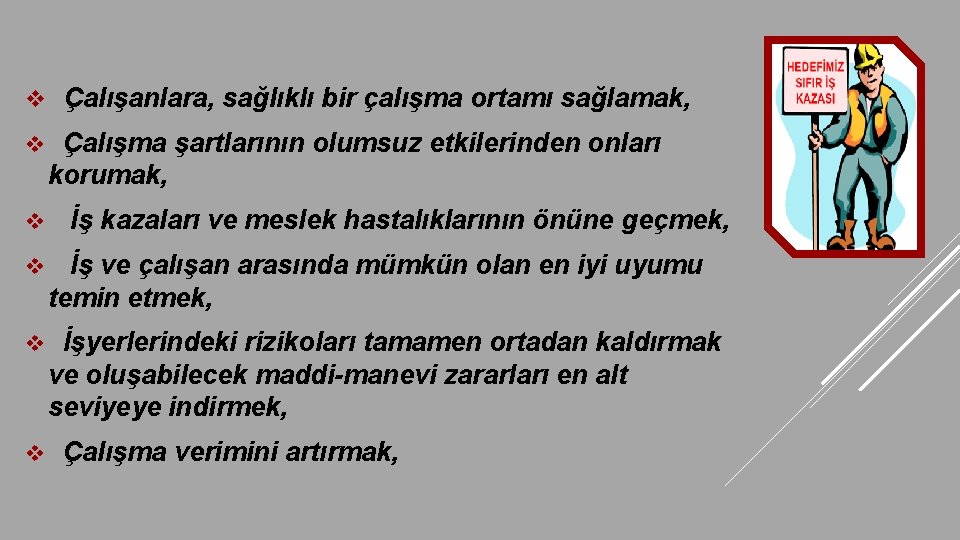 v Çalışanlara, sağlıklı bir çalışma ortamı sağlamak, v v Çalışma şartlarının olumsuz etkilerinden onları