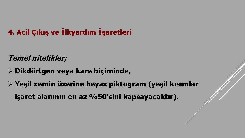 4. Acil Çıkış ve İlkyardım İşaretleri Temel nitelikler; Ø Dikdörtgen veya kare biçiminde, Ø