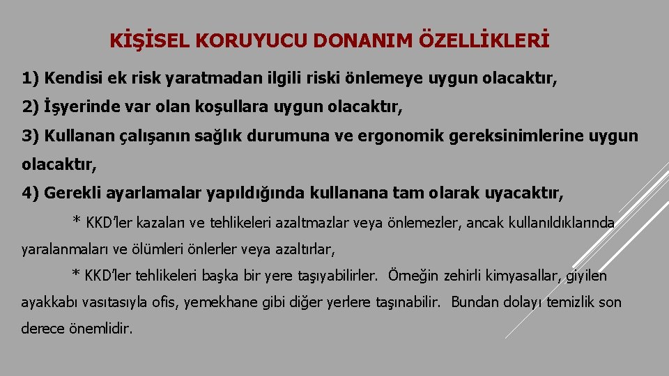 KİŞİSEL KORUYUCU DONANIM ÖZELLİKLERİ 1) Kendisi ek risk yaratmadan ilgili riski önlemeye uygun olacaktır,