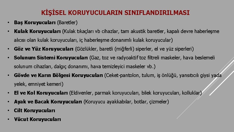 KİŞİSEL KORUYUCULARIN SINIFLANDIRILMASI • Baş Koruyucuları (Baretler) • Kulak Koruyucuları (Kulak tıkaçları vb cihazlar,