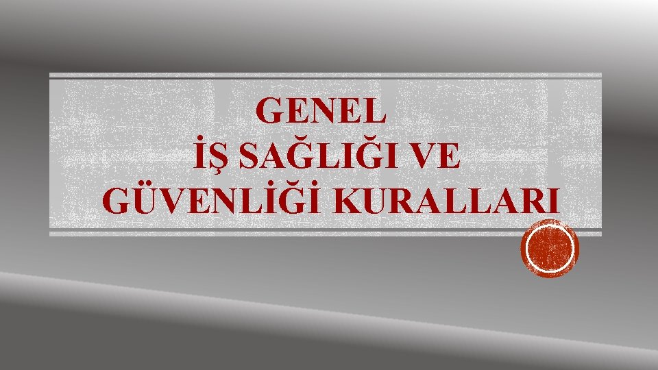 GENEL İŞ SAĞLIĞI VE GÜVENLİĞİ KURALLARI 