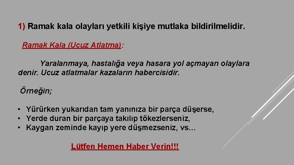  kala olayları yetkili kişiye mutlaka bildirilmelidir. 1) Ramak Kala (Ucuz Atlatma): Yaralanmaya, hastalığa