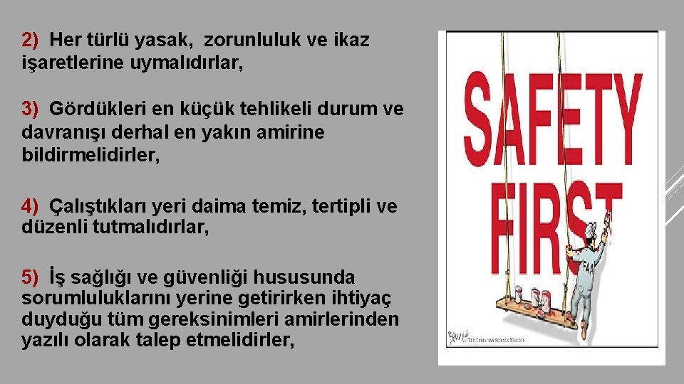 2) Her türlü yasak, zorunluluk ve ikaz işaretlerine uymalıdırlar, 3) Gördükleri en küçük tehlikeli