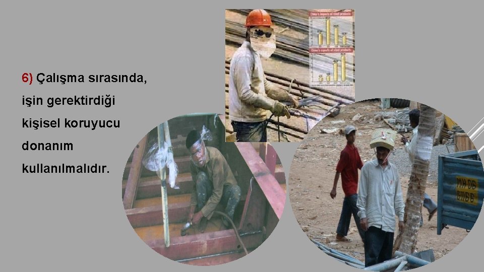 6) Çalışma sırasında, işin gerektirdiği kişisel koruyucu donanım kullanılmalıdır. 