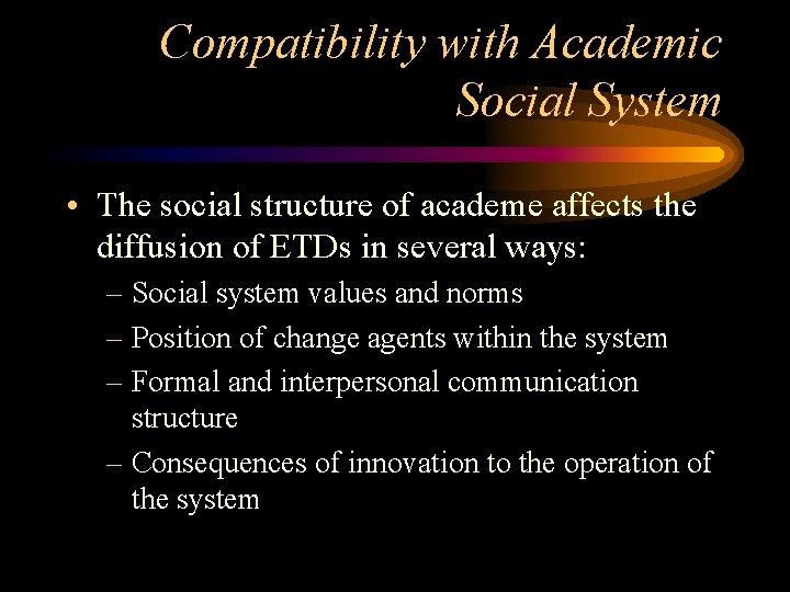 Compatibility with Academic Social System • The social structure of academe affects the diffusion