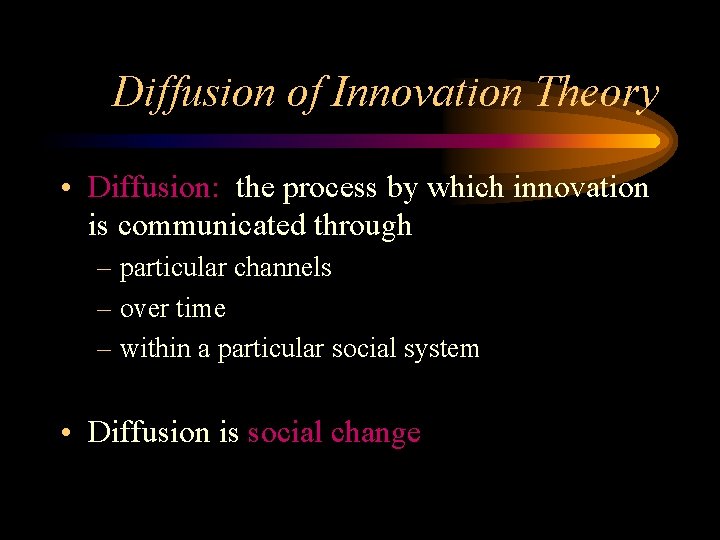 Diffusion of Innovation Theory • Diffusion: the process by which innovation is communicated through