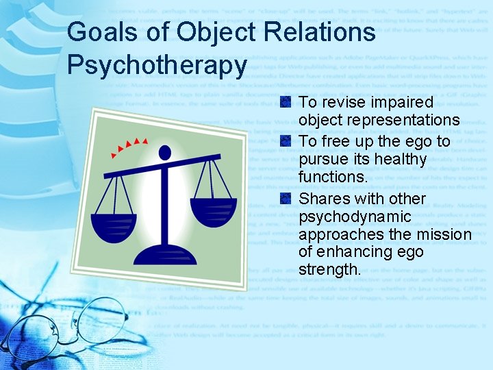 Goals of Object Relations Psychotherapy To revise impaired object representations To free up the