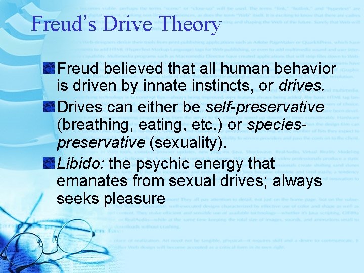 Freud’s Drive Theory Freud believed that all human behavior is driven by innate instincts, Freud’s Drive Theory Freud believed that all human behavior is driven by innate instincts,