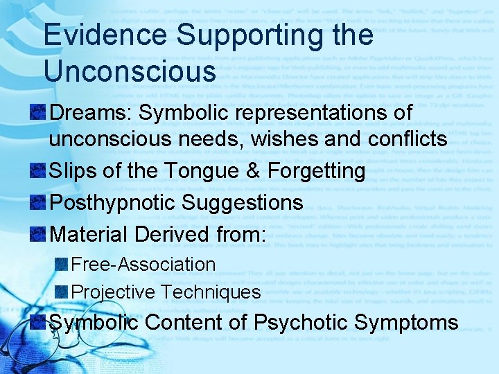 Evidence Supporting the Unconscious Dreams: Symbolic representations of unconscious needs, wishes and conflicts Slips
