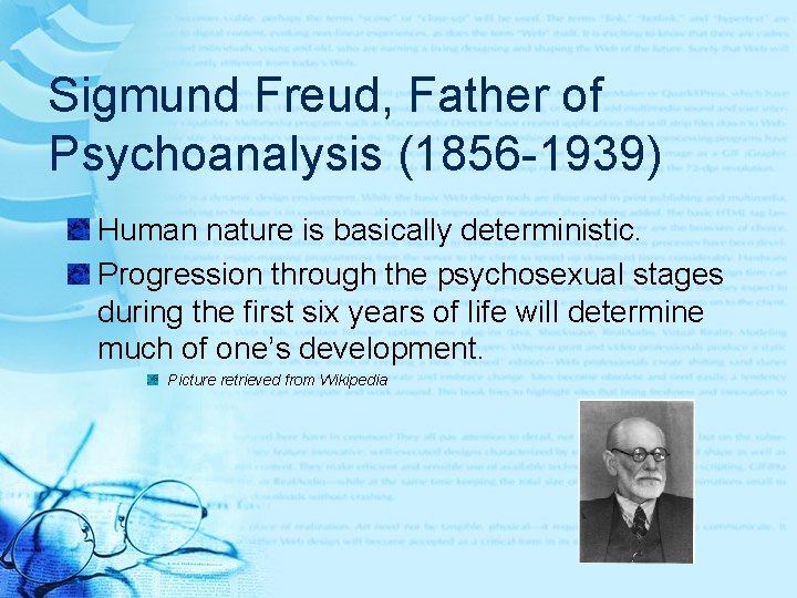 Sigmund Freud, Father of Psychoanalysis (1856 -1939) Human nature is basically deterministic. Progression through